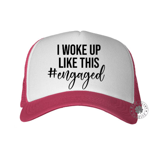 I Woke Up Like This #engaged Trucker Hat