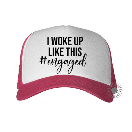 I Woke Up Like This #engaged Trucker Hat